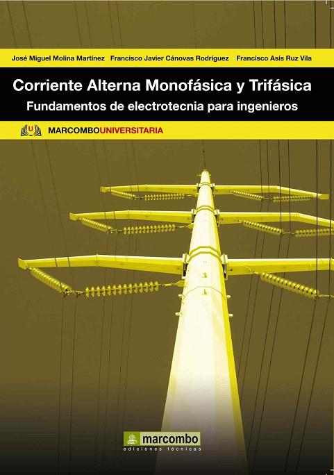 CORRIENTE ALTERNA MONOFASICA Y TRIFASICA. FUNDAMENTOS DE ELECTROTECNIA PARA INGENIEROS | 9788426717795 | MOLINA MARTINEZ,JOSE MIGUEL CANOVAS RODRIGUEZ,FRANCISCO JAVIER ASIS VILA,FRANCISCO