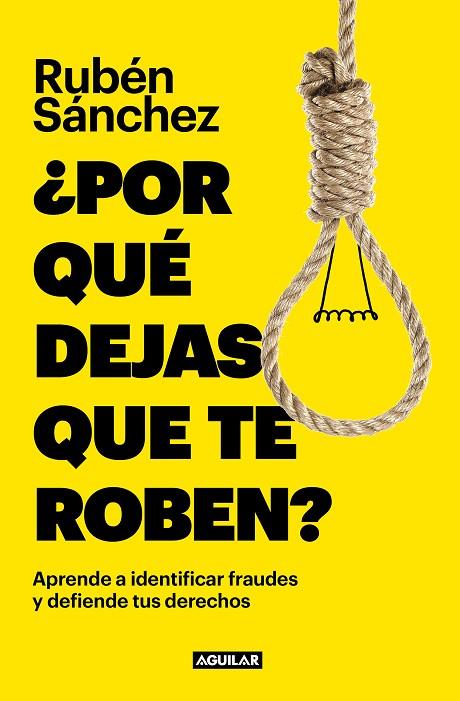 ¿POR QUÉ DEJAS QUE TE ROBEN? APRENDE A INDENTIFICAR FRAUDES Y DEFIENDE TUS DERECHOS | 9788403523166 | SÁNCHEZ, RUBÉN