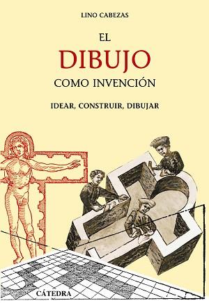 DIBUJO COMO INVENCION. IDEAR, CONSTRUIR, DIBUJAR | 9788437624723 | CABEZAS GELABERT,LINO