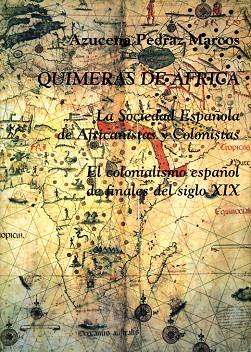 QUIMERAS DE AFRICA,LA SOCIEDAD ESPAÑOLA DE AFRICANISTAS COLO | 9788486547523 | PEDRAZ  MARCOS,AZUCENA