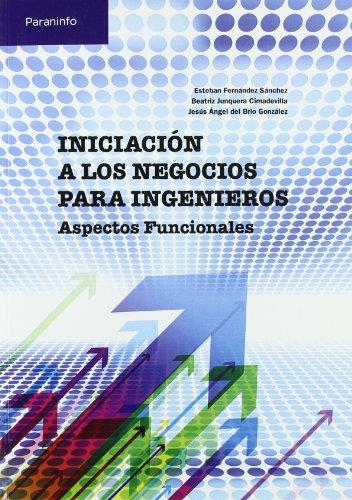 INICIACION A LOS NEGOCIOS PARA INGENIEROS. ASPECTOS FUNCIONALES | 9788497326810 | FERNANDEZ SANCHEZ,E. JUNQUERA CIMADEVILLA,BEATRIZ BRIO GONZALEZ,JESUS ANGEL DEL