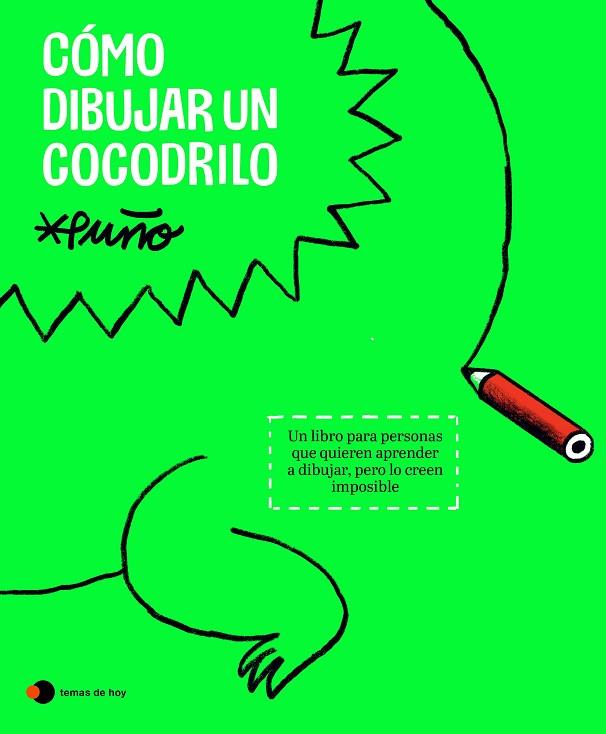 CÓMO DIBUJAR UN COCODRILO UN LIBRO PARA PERSONAS QUE QUIEREN APRENDER A DIBUJAR, PERO LO CREEN IMPOSIBLE | 9788419812643 | PUÑO