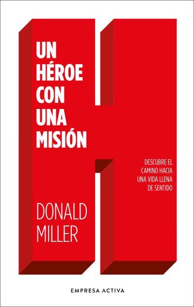 UN HÉROE CON UNA MISIÓN. DESCUBRE EL CAMINO HACIA UNA VIDA LLENA DE SENTIDO | 9788416997770 | MILLER, DONALD