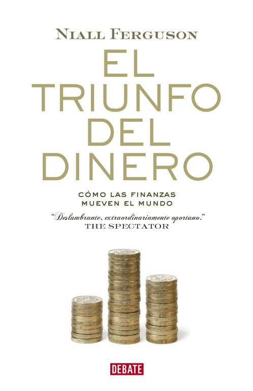 TRIUNFO DEL DINERO. COMO LAS FINANZAS MUEVEN EL MUNDO | 9788483068137 | FERGUSON,NIALL