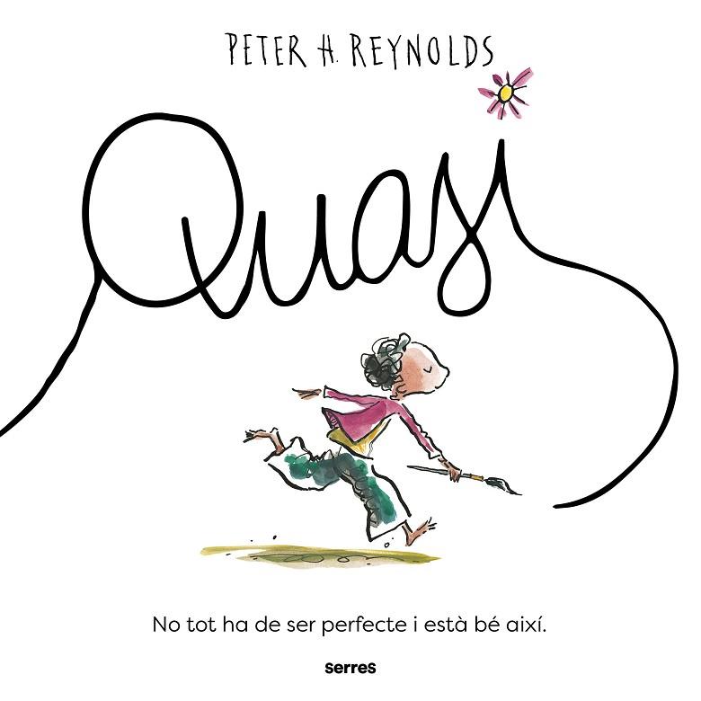 QUASI (NO TOT HA DE SER PERFECTE, I ESTÀ BÉ AIXÍ) (CREATIVITAT I PERFECCIONISME) | 9788427243965 | REYNOLDS, PETER H.