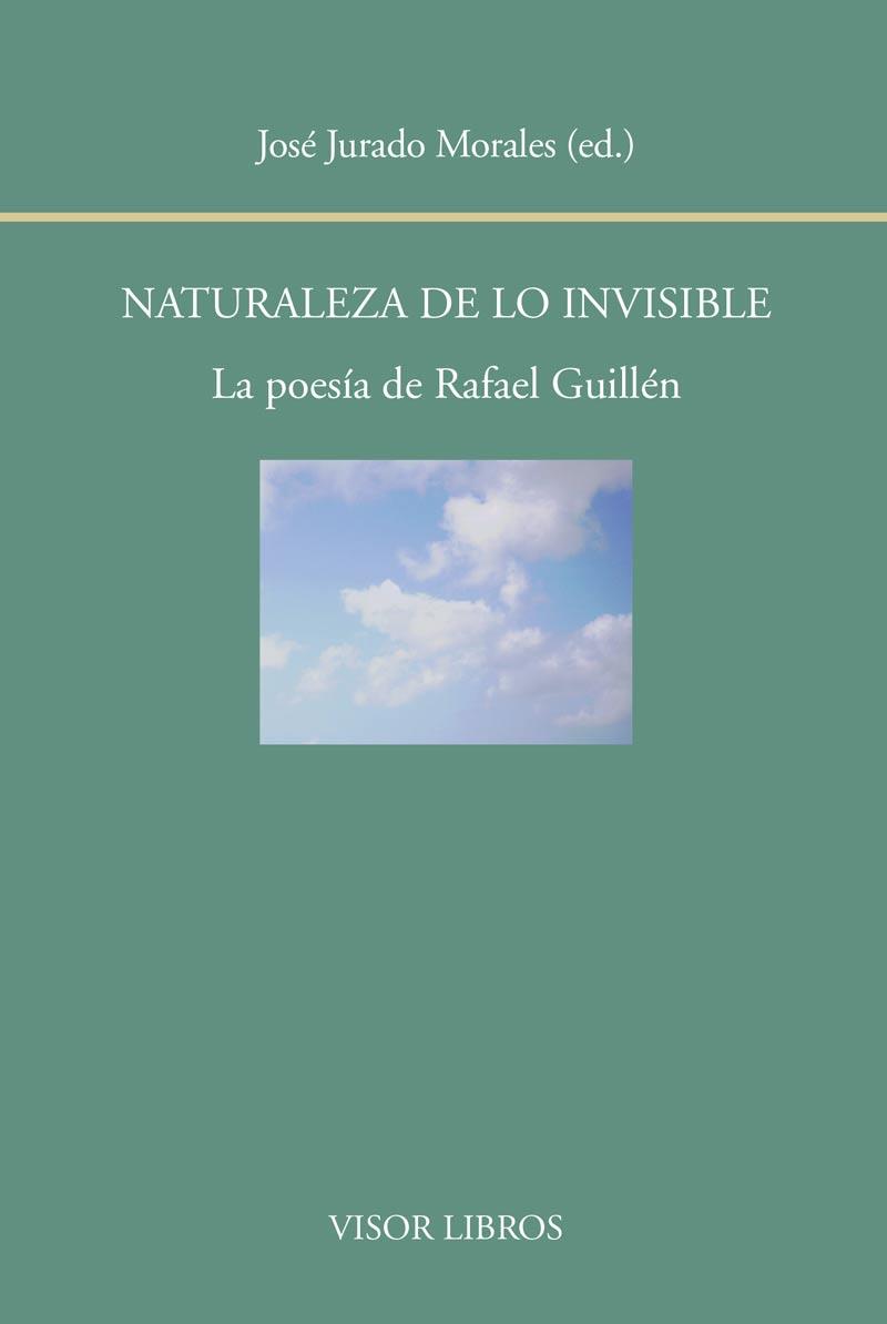 NATURALEZA DE LO INVISIBLE LA POESIA DE RAFAEL GUILLEN | 9788498951813 | JURADO MORALES,JOSE