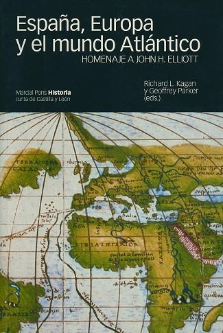 ESPAÑA,EUROPA Y EL MUNDO ATLANTICO (HOMENAJE A JOHN H.ELLIOTT) | 9788495379306 | PARKER,GEOFFREY KAGAN,RICHARD L.