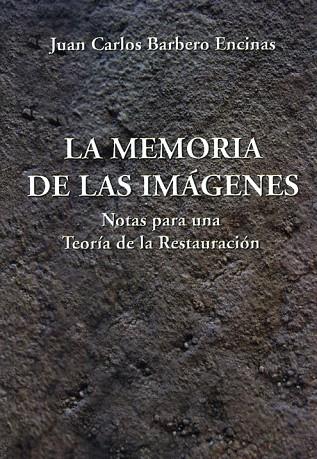 MEMORIA DE LAS IMAGENES. NOTAS PARA UNA TEORIA DE LA RESTAURACION | 9788486547653 | BARBERO ENCINAS,JUAN CARLOS