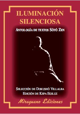 ILUMINACION SILENCIOSA. ANTOLOGIA DE TEXTOS SOTO ZEN | 9788478133604 | VILLALBA,DOKUSHO