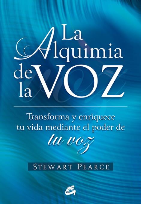 ALQUIMIA DE LA VOZ. TRANSFORMA TU VIDA POR EL PODER DE TU VOZ | 9788484451778 | PEARCE,STEWART