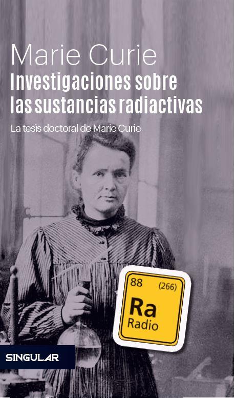 INVESTIGACIONES SOBRE LAS SUSTANCIAS RADIACTIVAS. LA TESIS DOCTORAL DE MARIE CURIE | 9788494883149 | CURIE, MARIE