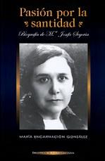 PASION POR LA SANTIDAD. BIOGRAFIA DE MARIA JOSEFA SEGOVIA | 9788479148362 | GONZÁLEZ RODRÍGUEZ, M.ª ENCARNACIÓN