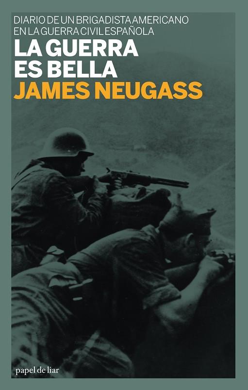 GUERRA ES BELLA. DIARIO DE UN BRIGADISTA AMERICANO EN LA GUERRA CIVIL ESPAÑOLA | 9788493667801 | NEUGASS,JAMES