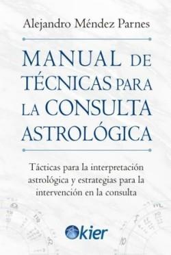 MANUAL DE TÉCNICAS PARA LA CONSULTA ASTROLÓGICA. TACTICAS PARA LA INTERPRETACION ASTROLOGICA Y ESTRATEGIAS PARA LA INTERVENCION EN LA CONSULTA | 9788418801242 | MÉNDEZ PARNES, ALEJANDRO