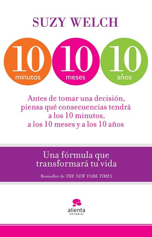 10 MINUTOS, 10 MESES, 10 AÑOS. UNA FORMULA QUE TRANSFORMARA TU VIDA. ANTES DE TOMAR UNA DECISION, PIENSA QUE CONSECUENCIAS TENDRA A LOS 10 MINUTOS, A  | 9788415320746 | WELCH,SUZY