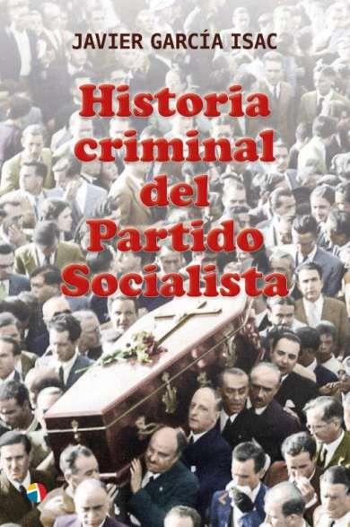 HISTORIA CRIMINAL DEL PARTIDO SOCIALISTA | 9788497392167 | GARCIA ISAC JAVIER