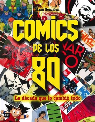 COMICS DE LOS 80. LA DECADA QUE LO CAMBIO TODO | 9788494826863 | GONZALEZ,MANU