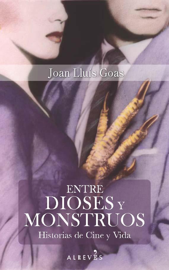 ENTRE DIOSES Y MONSTRUOS HISTORIAS DE CINE Y VIDA | 9788416328703 | GOAS,JOAN LLUIS