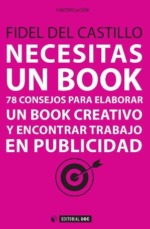 NECESITAS UN BOOK. 78 CONSEJOS PARA ELABORAR UN BOOK CREATIVO | 9788490643594 | CASTILLO,FIDEL DEL