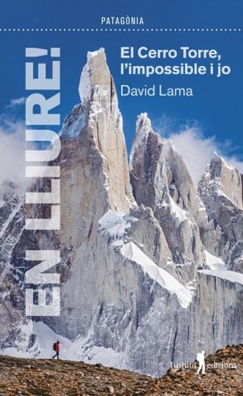 EN LLIURE! EL CERRO TORRE, L'IMPOSSIBLE I JO | 9788412603026 | LAMA, DAVID