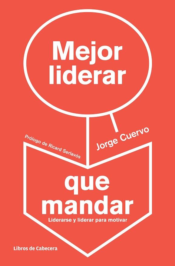 MEJOR LIDERAR QUE MANDAR. LIDERARSE Y LIDERAR PARA MOTIVAR | 9788494057229 | CUERVO,JORGE