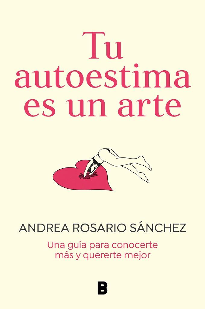 TU AUTOESTIMA ES UN ARTE. UNA GUÍA PARA CONOCERTE MÁS Y QUERERTE MEJOR | 9788466675079 | ROSARIO SÁNCHEZ, ANDREA