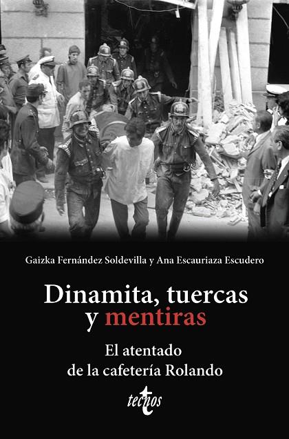 DINAMITA, TUERCAS Y MENTIRAS. EL ATENTADO DE LA CAFETERÍA ROLANDO | 9788430990450 | FERNÁNDEZ SOLDEVILLA, GAIZKA / ESCAURIAZA ESCUDERO, ANA