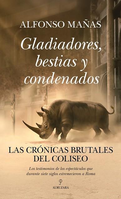 GLADIADORES, BESTIAS Y CONDENADOS. LAS CRÓNICAS BRUTALES DEL COLISEO | 9788410524019 | ALFONSO MAÑAS