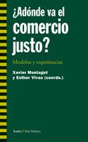 ADONDE VA EL COMERCIO JUSTO MODELOS Y EXPERIENCIAS | 9788474268843 | VIVAS,ESTHER MONTAGUT,XAVIER