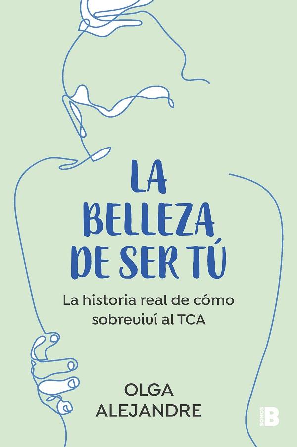 LA BELLEZA DE SER TÚ LA HISTORIA REAL DE CÓMO SOBREVIVÍ AL TCA | 9788466676175 | ALEJANDRE, OLGA