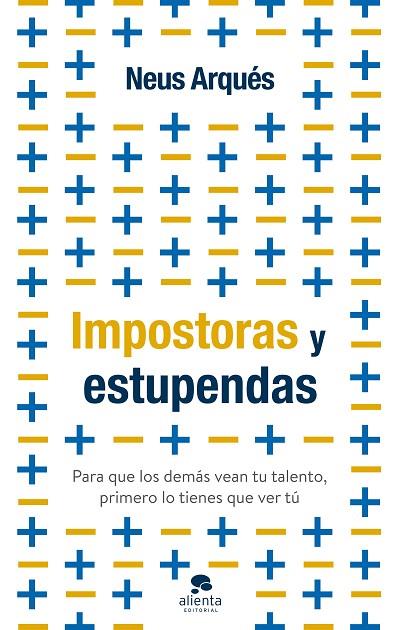 IMPOSTORAS Y ESTUPENDAS. PARA QUE LOS DEMÁS VEAN TU TALENTO, PRIMERO LO TIENES QUE VER TÚ | 9788413441399 | ARQUÉS, NEUS