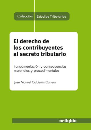 DERECHO DE LOS CONTRIBUYENTES AL SECRETO TRIBUTARIO | 9788497454476 | CALDERON CARRERO,JOSE MANUEL