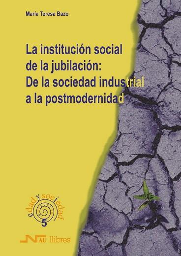 INSTITUCION SOCIAL DE LA JUBILACION DE LA SOCIEDAD INDUSTRIAL A LA POSTMODERNIDAD | 9788476426364 | BAZO,MªTERESA