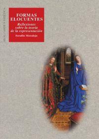 FORMAS ELOCUENTES REFLEXIONES SOBRE LA TEORIA DE LA REPRESENTACION | 9788446021254 | MORALEJO,SERAFIN