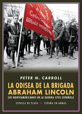 LA ODISEA DE LA BRIGADA ABRAHAM LINCOLN. LOS NORTEAMERICANOS EN LA GUERRA CIVIL ESPAÑOLA | 9788417146214 | CARROLL, PETER N.