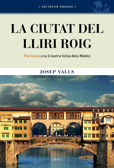 CIUTAT DEL LLIRI ROIG. FLORENCIA O LA IL.LUSTRE FOLLIA DELS MEDICI | 9788495946669 | VALLS,JOSEP