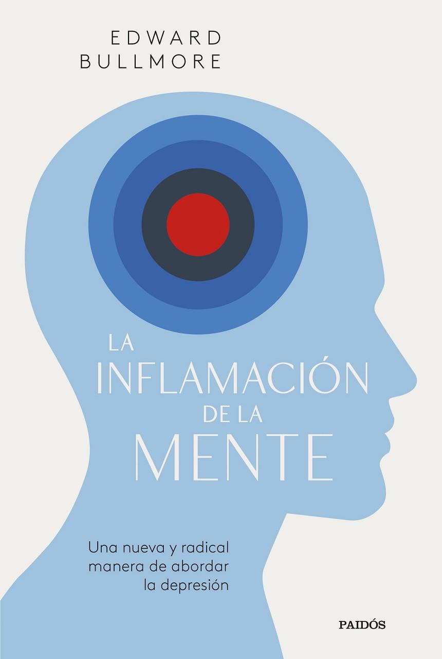 LA INFLAMACIÓN DE LA MENTE. UNA NUEVA Y RADICAL MANERA DE ABORDAR LA DEPRESIÓN | 9788449341090 | BULLMORE, EDWARD