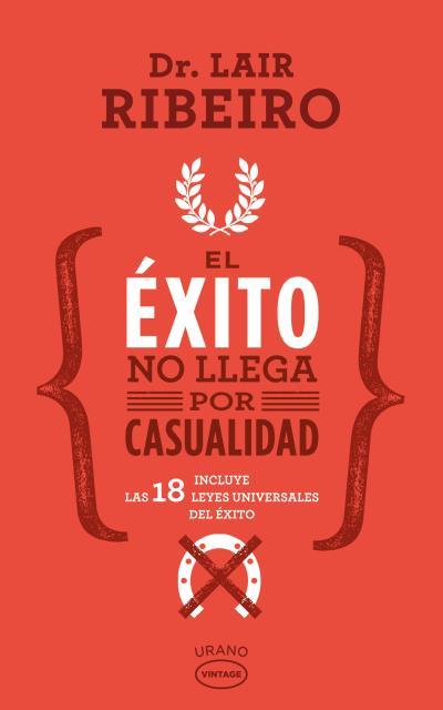 EL ÉXITO NO LLEGA POR CASUALIDAD. LAS 18 LEYES UNIVERSALES DEL EXITO | 9788479539672 | RIBEIRO, LAIR