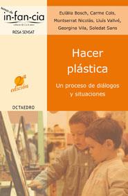 HACER PLASTICA. UN PROCESO DE DIALOGOS Y SITUACIONES | 9788480635547 | SANS,SOLEDAT BOSCH,EULALIA COLS,CARME NICOLAS,MONTSERRAT VALLVE,LLUIS VILA,GEORGINA