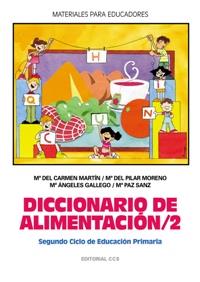 DICCIONARIO DE ALIMENTACION 2 (SEGUNDO CICLO DE ED.PRIMARIA) | 9788483165584 | MORENO,M.PILAR MARTIN,M.DEL CARMEN GALLEGO,M.ANGELES SANZ,M.PAZ