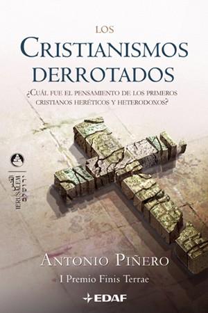 CRISTIANISMOS DERROTADOS. ¿CUAL FUE EL PENSAMIENTO DE LOS PRIMEROS CRISTIANOS HERETICOS Y HETERODOXOS? (1º PREMIO FINIS TERRAE) | 9788441420052 | PIÑERO,ANTONIO