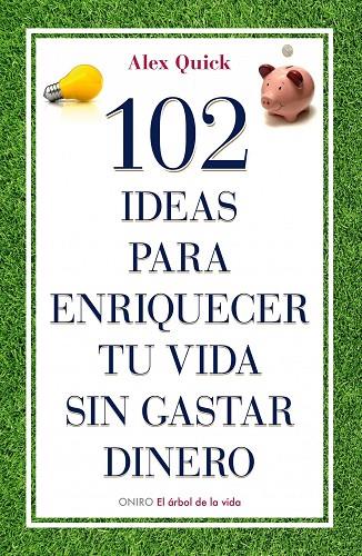 102 IDEAS PARA ENRIQUECER TU VIDA SIN GASTAR DINERO | 9788497545198 | QUICK,ALEX