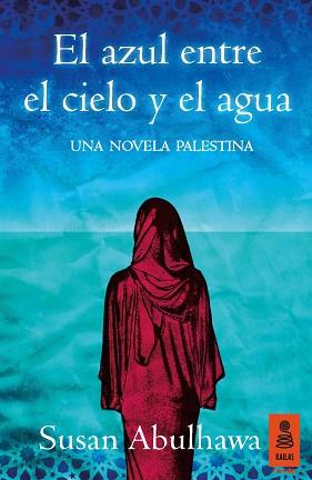 AZUL ENTRE EL CIELO Y EL AGUA. UNA NOVELA PALESTINA | 9788416023974 | ABULHAWA,SUSAN