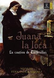JUANA LA LOCA LA CAUTIVA DE TORDESILLAS | 9788467022940 | FERNANDEZ ALVAREZ,MANUEL
