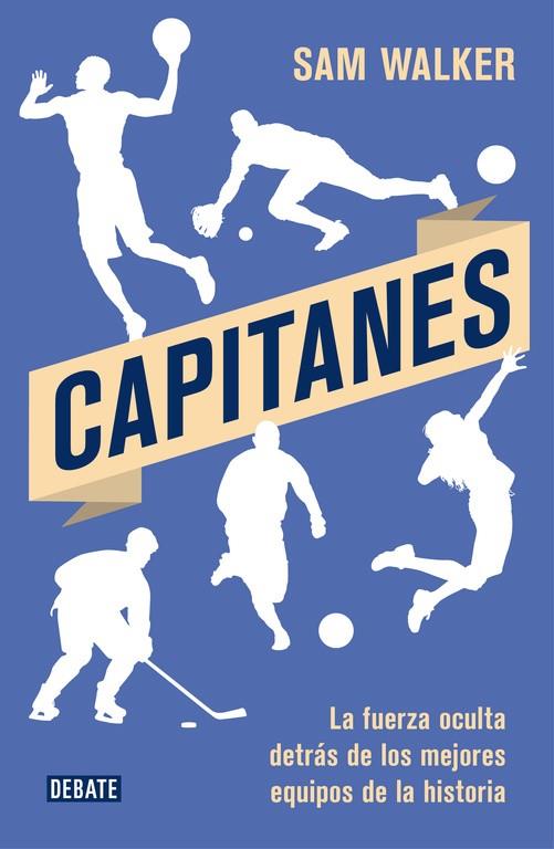 CAPITANES. LA FUERZA OCULTA DETRAS DE LOS MEJORES EQUIPOS DE LA HISTORIA | 9788499927701 | WALKER,SAM