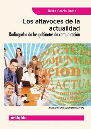 ALTAVOCES DE LA ACTUALIDAD: RADIOGRAFIA DE LOS GABINETES DE COMUNICACION | 9788497450973 | GARCIA OROSA,BERTA