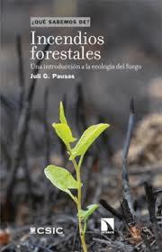 INCENDIOS FORESTALES. UNA INTRODUCCIÓN A LA ECOLOGÍA DEL FUEGO | 9788410670662 | PAUSAS, JULI G.