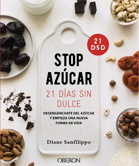 ¡STOP AZÚCAR! 21 DÍAS SIN DULCE. DESENGÁNCHATE DEL AZÚCAR Y EMPIEZA UNA NUEVA FORMA DE VIDA | 9788441542679 | SANFILIPPO, DIANE