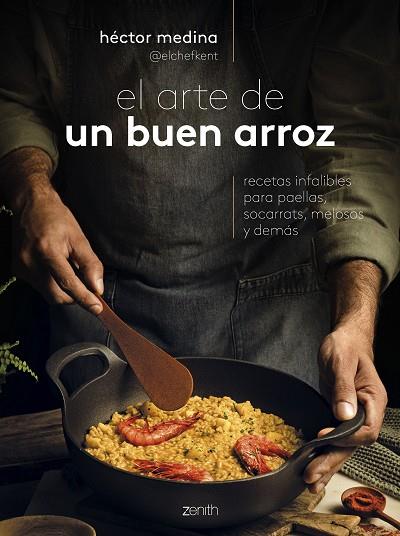 EL ARTE DE UN BUEN ARROZ. RECETAS INFALIBLES PARA PAELLAS, SOCARRATS, MELOSOS Y DEMÁS | 9788408285991 | HÉCTOR MEDINA @ELCHEFKENT