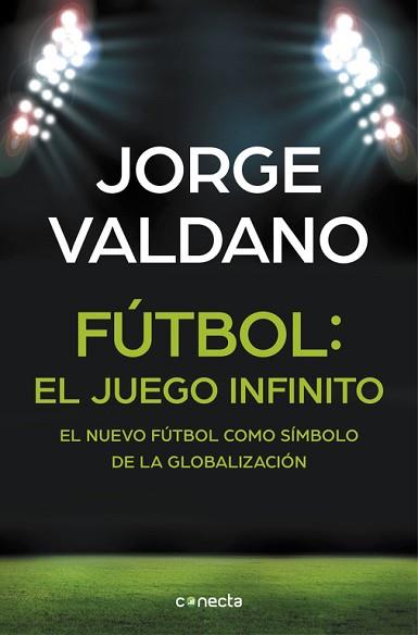 FUTBOL: EL JUEGO INFINITO. EL NUEVO FUTBOL COMO SIMBOLO DE LA GLOBALIZACION | 9788416029648 | VALDANO,JORGE